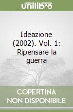 Ideazione (2002). Vol. 1: Ripensare la guerra libro