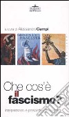 Che cos'è il fascismo? Interpretazioni e prospettive di ricerca libro