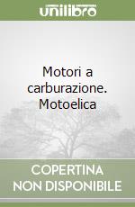 Motori a carburazione. Motoelica libro