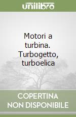 Motori a turbina. Turbogetto, turboelica libro