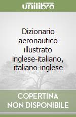 Dizionario aeronautico illustrato inglese-italiano, italiano-inglese libro