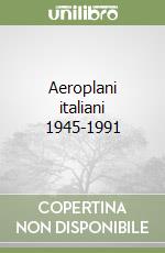 Aeroplani italiani 1945-1991 libro