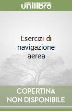 Esercizi di navigazione aerea libro