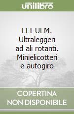 ELI-ULM. Ultraleggeri ad ali rotanti. Minielicotteri e autogiro