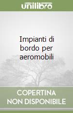 Impianti di bordo per aeromobili libro