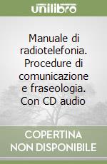 Manuale di radiotelefonia. Procedure di comunicazione e fraseologia. Con CD audio