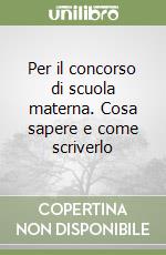 Per il concorso di scuola materna. Cosa sapere e come scriverlo