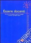 Essere docenti. Percorsi di formazione per chi insegna a bambini, giovani e adulti libro