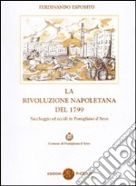 La rivoluzione napoletana del 1799. Saccheggi ed eccidi in Pomigliano d'Arco libro