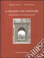 Il palazzo del principe. Dai Salerno ai Lancellotti libro