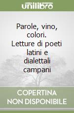 Parole, vino, colori. Letture di poeti latini e dialettali campani libro