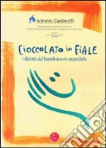 Cioccolato in fiale. I diritti del bambino in ospedale. Ediz. italiana, inglese, araba, francese e spagnola libro