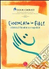 Cioccolato in fiale. I diritti del bambino in ospedale. Ediz. italiana, inglese, araba, francese e spagnola libro