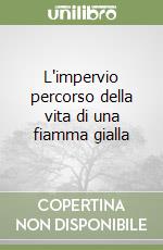 L'impervio percorso della vita di una fiamma gialla