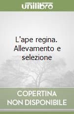 L'ape regina. Allevamento e selezione libro