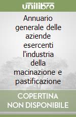 Annuario generale delle aziende esercenti l'industria della macinazione e pastificazione libro