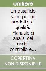 Un pastificio sano per un prodotto di qualità. Manuale di analisi dei rischi, controllo e sanificazione per l'industria della pasta