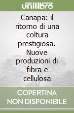 Canapa: il ritorno di una coltura prestigiosa. Nuove produzioni di fibra e cellulosa libro