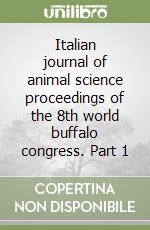 Italian journal of animal science proceedings of the 8th world buffalo congress. Part 1 libro