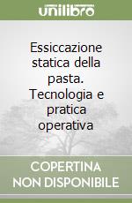 Essiccazione statica della pasta. Tecnologia e pratica operativa libro