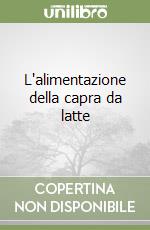 L'alimentazione della capra da latte libro