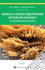 Gestione e controllo degli infestanti nell'industria alimentare. La disinfestazione di qualità libro