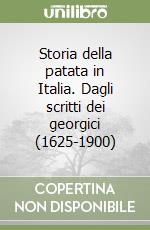 Storia della patata in Italia. Dagli scritti dei georgici (1625-1900) libro