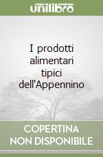 I prodotti alimentari tipici dell'Appennino