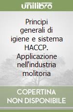 Principi generali di igiene e sistema HACCP. Applicazione nell'industria molitoria libro