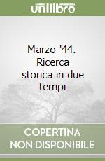 Marzo '44. Ricerca storica in due tempi libro