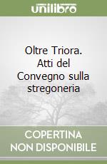 Oltre Triora. Atti del Convegno sulla stregoneria libro