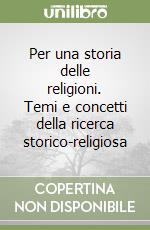 Per una storia delle religioni. Temi e concetti della ricerca storico-religiosa libro