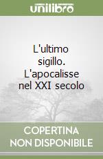 L'ultimo sigillo. L'apocalisse nel XXI secolo libro