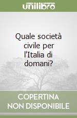 Quale società civile per l'Italia di domani? libro