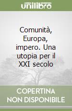 Comunità, Europa, impero. Una utopia per il XXI secolo libro