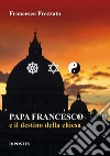 Papa Francesco e il destino della Chiesa libro