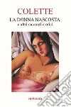 La donna nascosta e altri racconti erotici libro di Colette