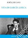 Vita di Garcia Lorca libro