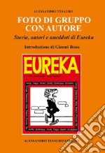 Foto di gruppo con autore. Storia, autori e aneddoti di Eureka