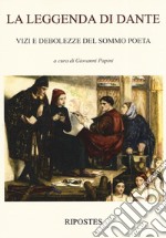 La leggenda di Dante. Vizi e debolezze del sommo poeta libro