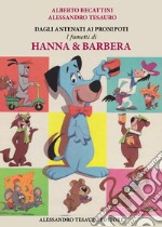 Dagli antenati ai pronipoti. I fumetti di Hanna & Barbera libro