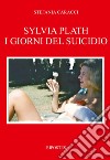 Sylvia Plath. I giorni del suicidio libro di Caracci Stefania