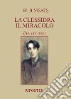 La clessidra, Il miracolo. Due atti unici libro di Yeats William Butler