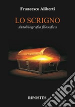 Lo scrigno. Autobiografia filosofica libro