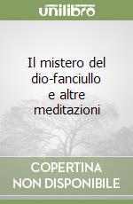 Il mistero del dio-fanciullo e altre meditazioni libro