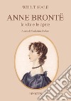 Anne Brontë. La vita e le opere libro