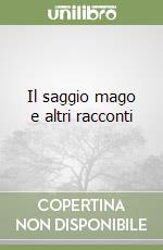 Il saggio mago e altri racconti libro