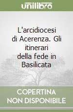 L'arcidiocesi di Acerenza. Gli itinerari della fede in Basilicata libro