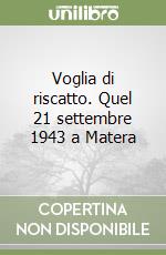 Voglia di riscatto. Quel 21 settembre 1943 a Matera libro