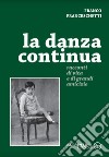 La danza continua. Racconti di vita e di grandi amicizie libro